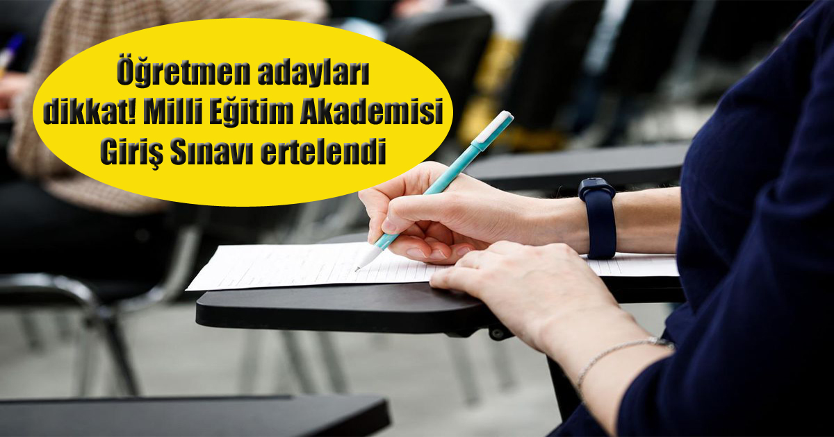Öğretmen adayları dikkat! Milli Eğitim Akademisi Giriş Sınavı ertelendi, işte yeni tarih