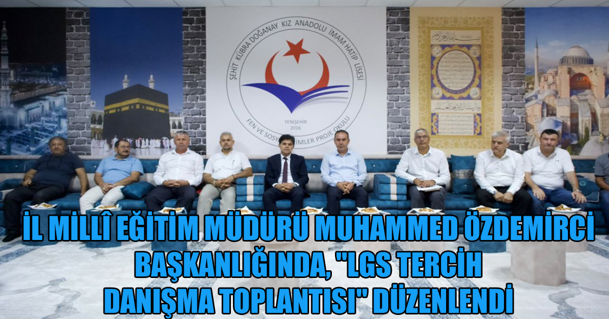 İL MİLLÎ EĞİTİM MÜDÜRÜ MUHAMMED ÖZDEMİRCİ BAŞKANLIĞINDA, 